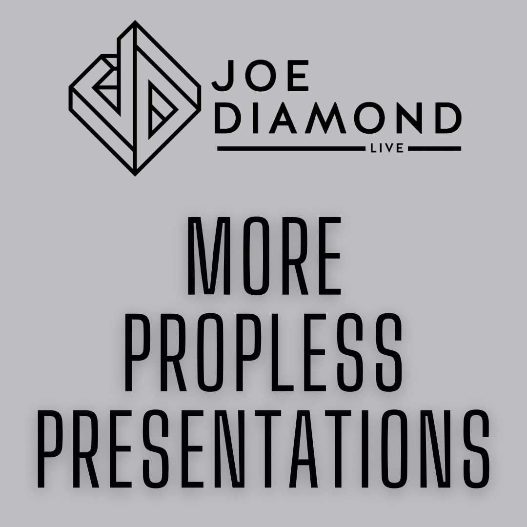 More Propless Presentations by Joe Diamond