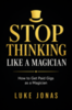 Stop Thinking Like A Magician by Luke Jonas (Instant Download)